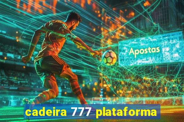 cadeira 777 plataforma